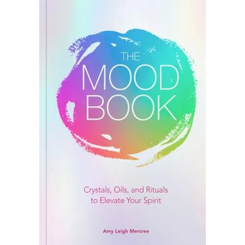 The Mood Book: Crystals, Oils, and Rituals to Elevate Your Spirit - Hardcover