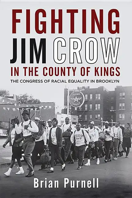 Fighting Jim Crow in the County of Kings: The Congress of Racial Equality in Brooklyn - Paperback