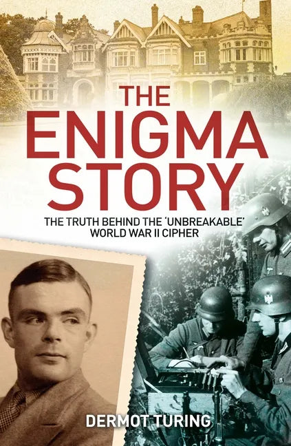 The Enigma Story: The Truth Behind the 'Unbreakable' World War II Cipher - Paperback