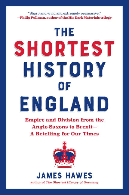 Shortest History of England: Empire and Division from the Anglo-Saxons to Brexit - A Retelling for Our Times - Paperback