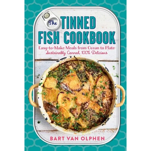 The Tinned Fish Cookbook: Easy-To-Make Meals from Ocean to Plate - Sustainably Canned, 100% Delicious - Hardcover