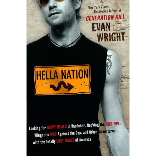 Hella Nation: Looking for Happy Meals in Kandahar, Rocking the Side Pipe, Wingnut's War Against the Gap, and Other Adventures with t - Paperback