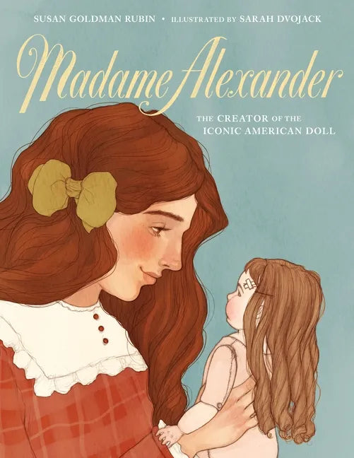 Madame Alexander: The Creator of the Iconic American Doll - Hardcover