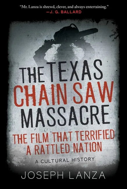 The Texas Chain Saw Massacre: The Film That Terrified a Rattled Nation - Hardcover