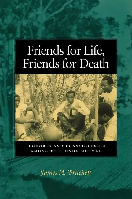 Friends for Life, Friends for Death: Cohorts and Consciousness Among the Lunda-Ndembu - Paperback