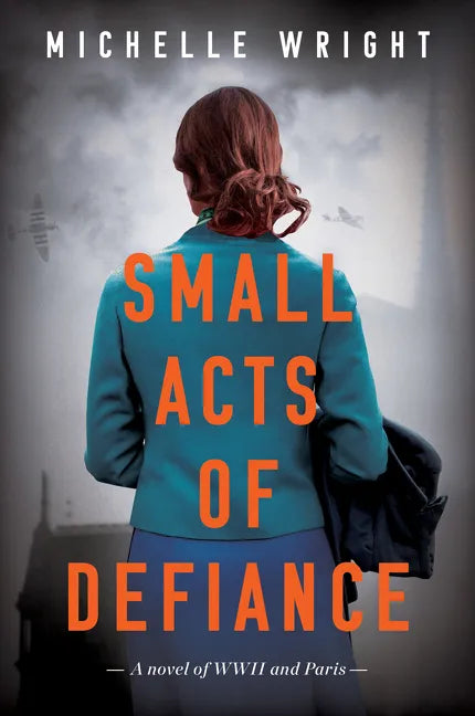 Small Acts of Defiance: A Novel of WWII and Paris - Paperback
