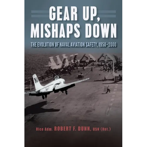 Gear Up, Mishaps Down: The Evolution of Naval Aviation Safety, 1950-2000 - Paperback