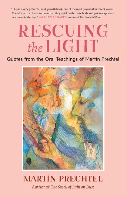 Rescuing the Light: Quotes from the Oral Teachings of Martín Prechtel - Paperback