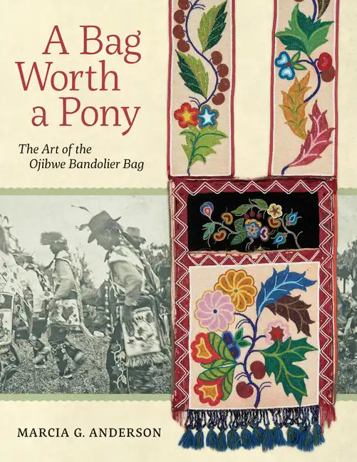 A Bag Worth a Pony: The Art of the Ojibwe Bandolier Bag - Paperback