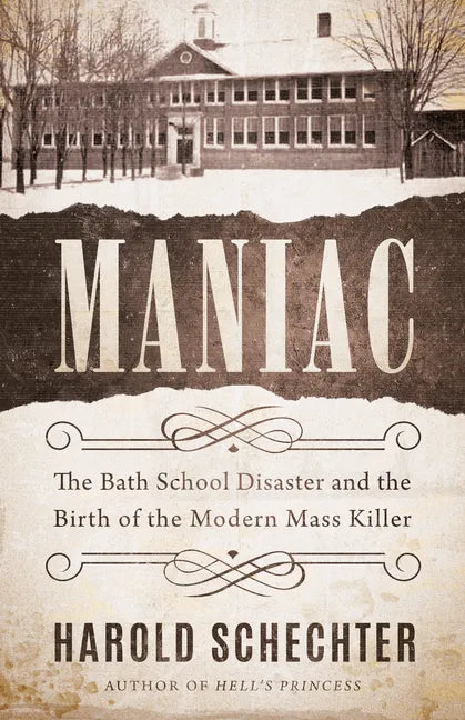 Maniac: The Bath School Disaster and the Birth of the Modern Mass Killer - Paperback