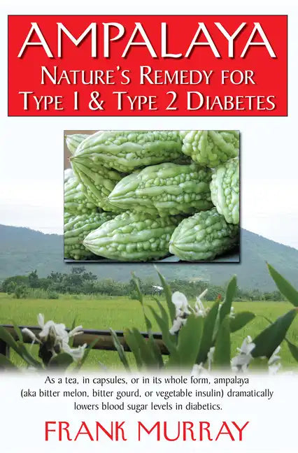 Ampalaya: Nature's Remedy for Type 1 & Type 2 Diabetes - Paperback
