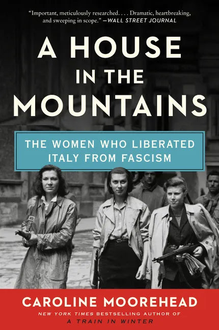 A House in the Mountains: The Women Who Liberated Italy from Fascism - Paperback