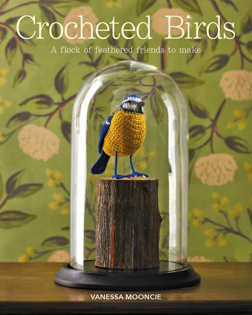 Crocheted Birds: A Flock of Feathered Friends to Make - Paperback