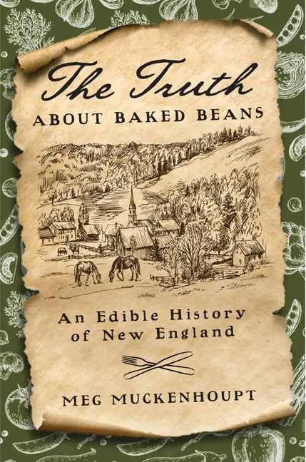 The Truth about Baked Beans: An Edible History of New England - Hardcover