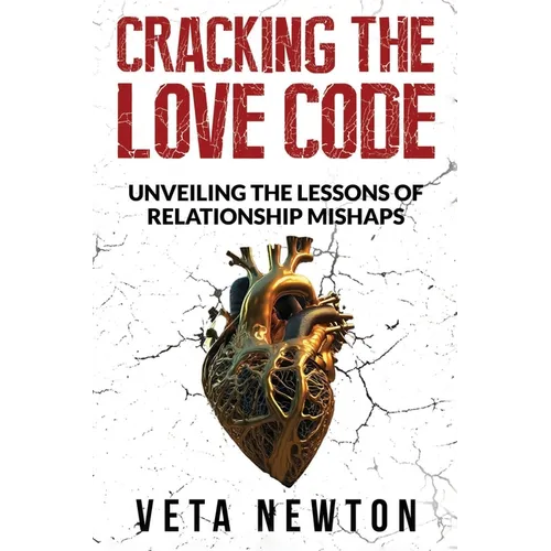 Cracking the Love Code: Unveiling The Lessons of Relationship Mishaps - Hardcover