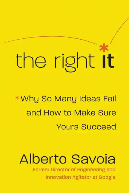 The Right It: Why So Many Ideas Fail and How to Make Sure Yours Succeed - Hardcover