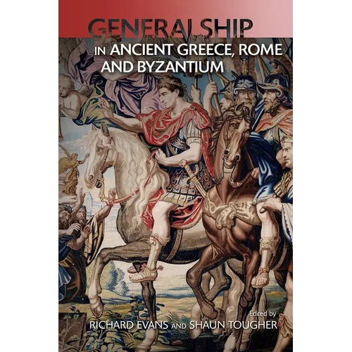 Military Leadership from Ancient Greece to Byzantium: The Art of Generalship - Paperback