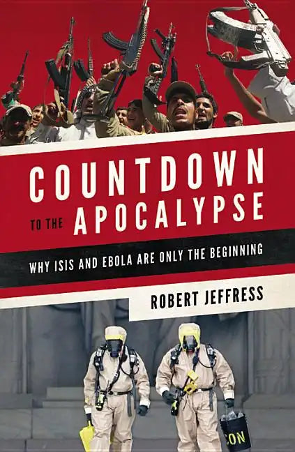Countdown to the Apocalypse: Why Isis and Ebola Are Only the Beginning - Paperback