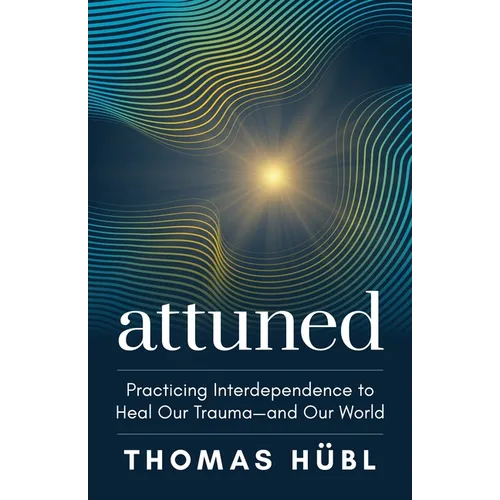 Attuned: Practicing Interdependence to Heal Our Trauma--And Our World - Hardcover