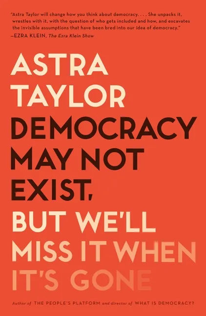 Democracy May Not Exist, But We'll Miss It When It's Gone - Paperback