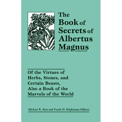 The Book of Secrets of Albertus Magnus: Of the Virtues of Herbs, Stones, and Certain Beasts, Also a Book of the Marvels of the World - Paperback