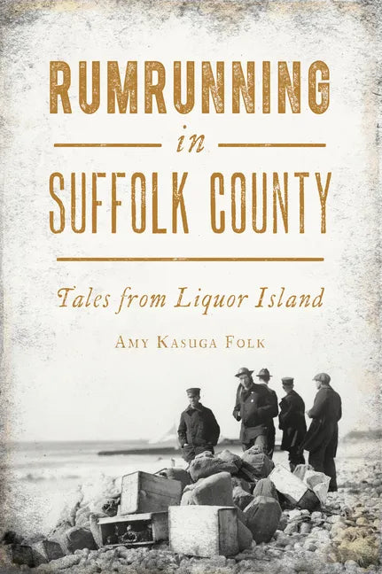 Rumrunning in Suffolk County: Tales from Liquor Island - Paperback