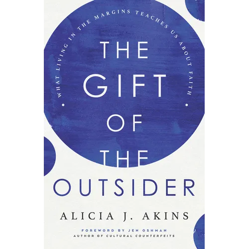 The Gift of the Outsider: What Living in the Margins Teaches Us about Faith - Paperback