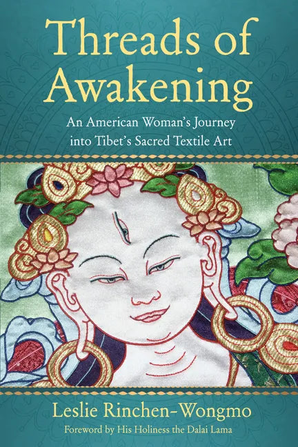 Threads of Awakening: An American Woman's Journey Into Tibet's Sacred Textile Art - Paperback