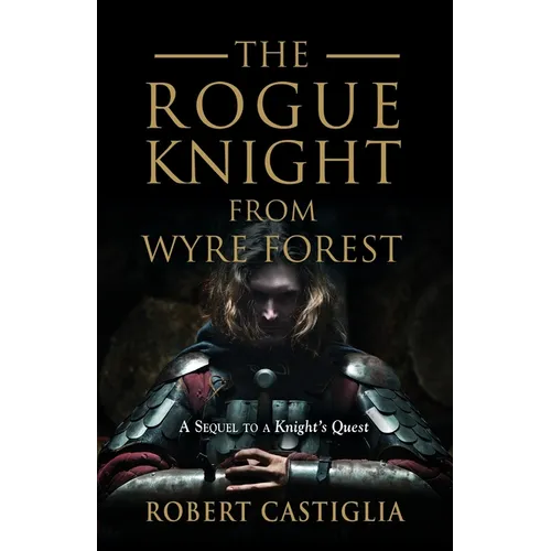 The Rogue Knight From Wyre Forest: A Sequel to A Knight's Quest - Paperback