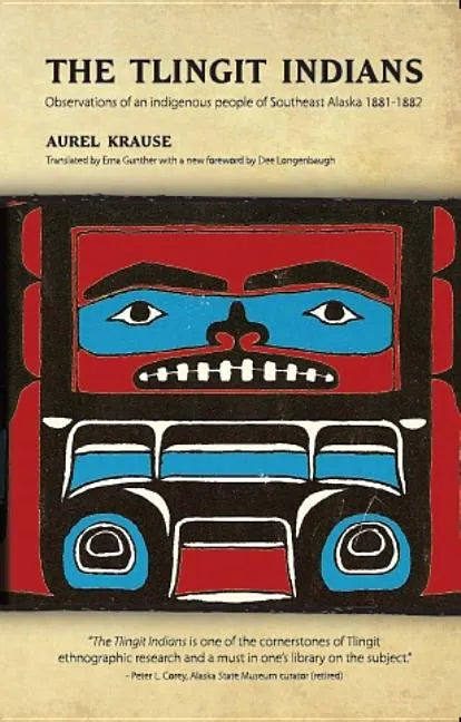 The Tlingit Indians: Observations of an Indigenous People of Southeast Alaska 1881-1882 - Paperback