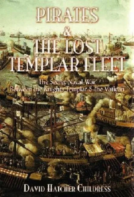 Pirates and the Lost Templar Fleet: The Secret Naval War Between the Knights Templar and the Vatican - Paperback