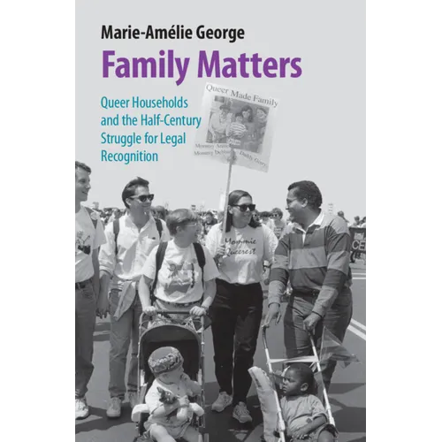 Family Matters: Queer Households and the Half-Century Struggle for Legal Recognition - Hardcover