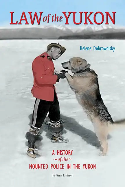Law of the Yukon: A Pictorial History of the Mounted Police in the Yukon - Paperback