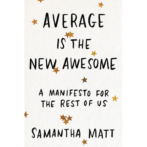 Average Is the New Awesome: A Manifesto for the Rest of Us - Paperback