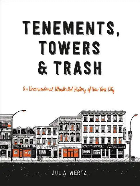 Tenements, Towers & Trash: An Unconventional Illustrated History of New York City - Hardcover