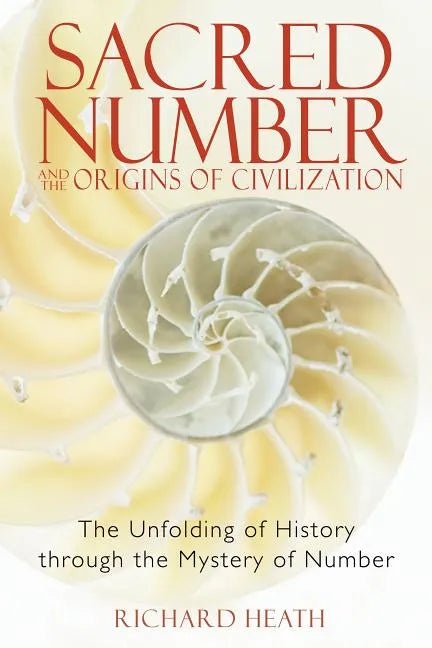 Sacred Number and the Origins of Civilization: The Unfolding of History Through the Mystery of Number - Paperback