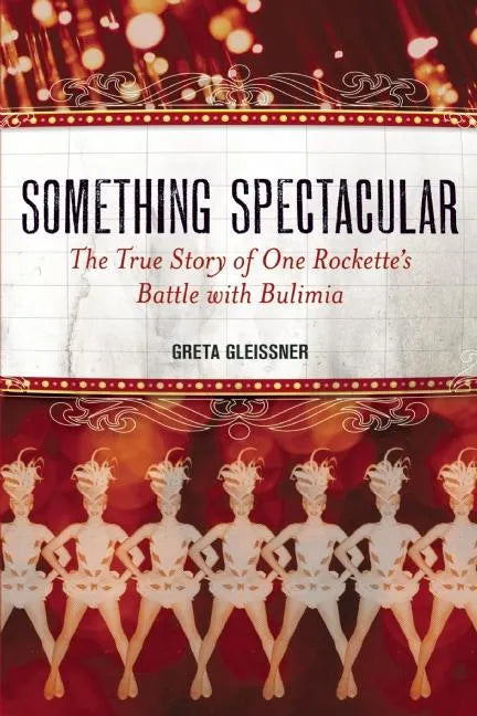 Something Spectacular: The True Story of One Rockette's Battle with Bulimia - Paperback
