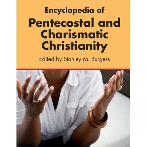 Encyclopedia of Pentecostal and Charismatic Christianity - Paperback