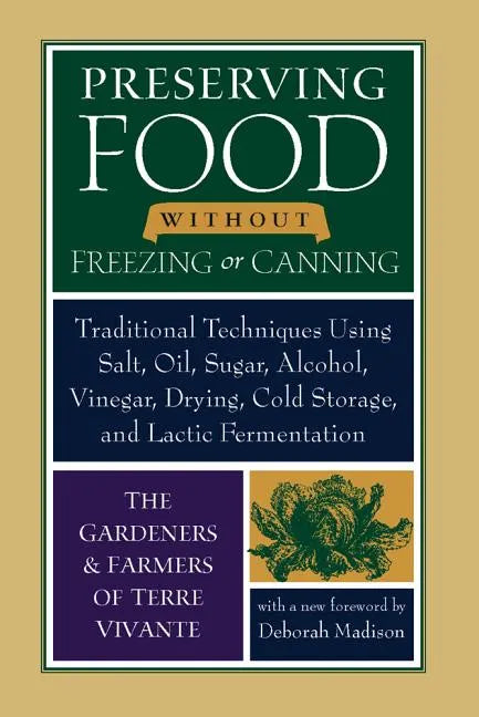 Preserving Food Without Freezing or Canning: Traditional Techniques Using Salt, Oil, Sugar, Alcohol, Vinegar, Drying, Cold Storage, and Lactic Ferment - Paperback