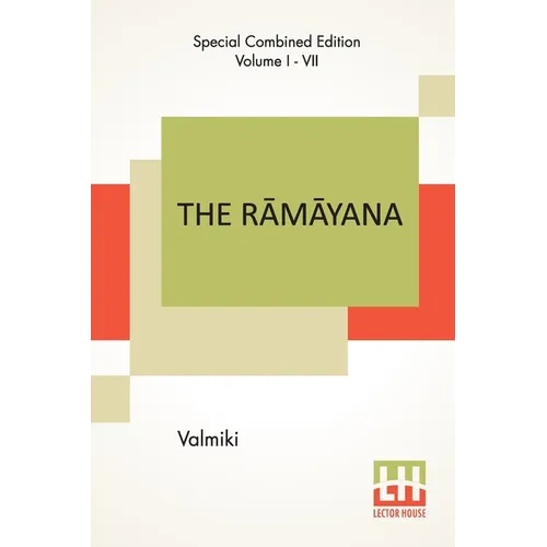 The Rāmāyana (Complete): Complete Edition Of Seven Volumes, Vol. I - VII.; Bāla Kāndam, Ayodhyā Kāndam, Āranya K - Paperback