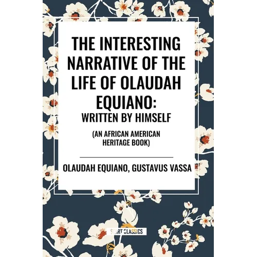 The Interesting Narrative of the Life of Olaudah Equiano: Written by Himself (an African American Heritage Book) - Paperback