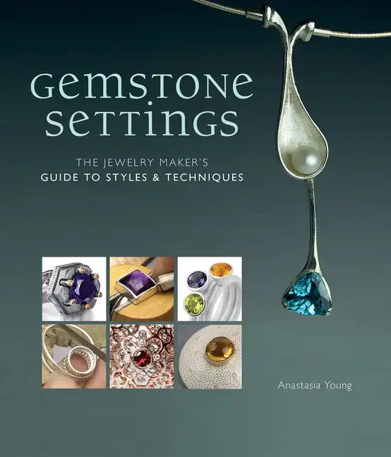 Gemstone Settings: The Jewelry Maker's Guide to Styles & Techniques - Hardcover