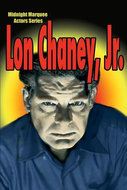 Lon Chaney, Jr.: Midnight Marquee Actors Series - Paperback