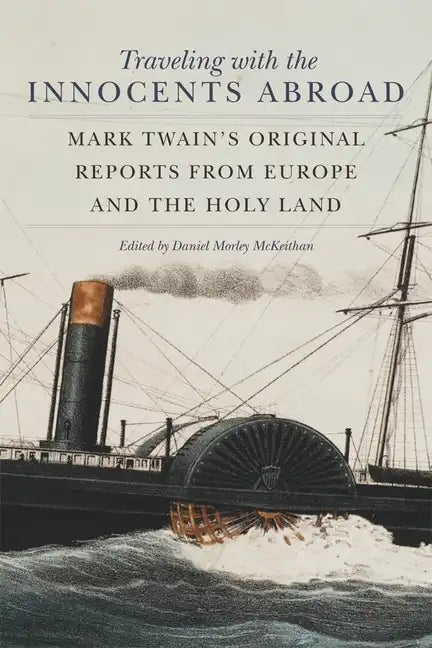 Traveling with the Innocents Abroad: Mark Twain's Original Reports from Europe and the Holy Land - Paperback