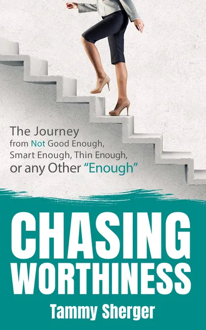 Chasing Worthiness: The Journey from Not Good Enough, Smart Enough, Thin Enough, or Any Other "Enough" - Paperback