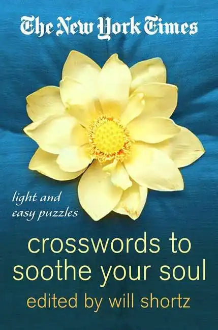The New York Times Crosswords to Soothe Your Soul: 75 Fun, Relaxing Puzzles - Paperback