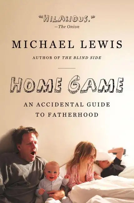 Home Game: An Accidental Guide to Fatherhood - Paperback
