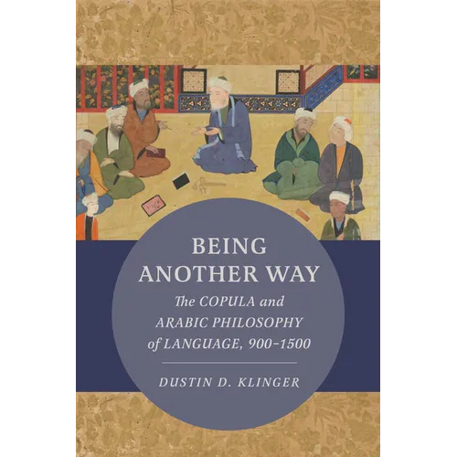 Being Another Way: The Copula and Arabic Philosophy of Language, 900-1500 Volume 6 - Paperback