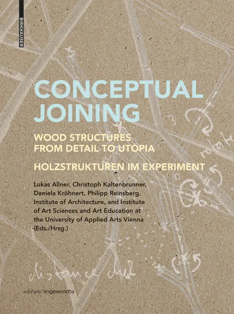Conceptual Joining: Wood Structures from Detail to Utopia / Holzstrukturen Im Experiment - Paperback