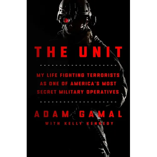 The Unit: My Life Fighting Terrorists as One of America's Most Secret Military Operatives - Hardcover